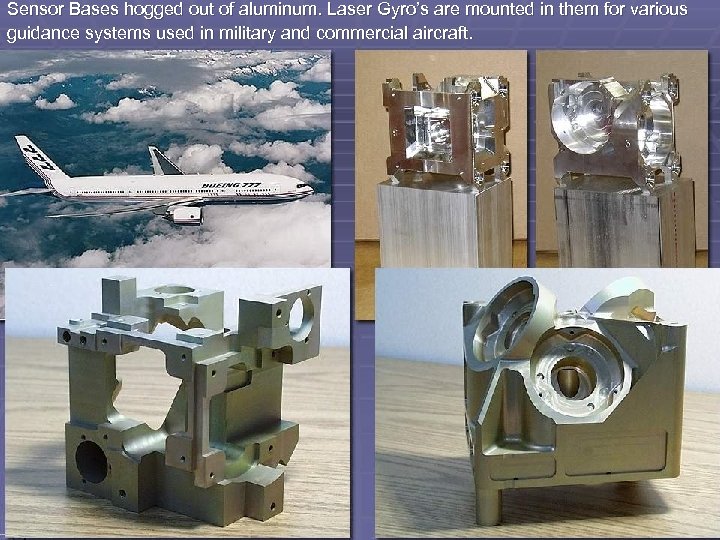 Sensor Bases hogged out of aluminum. Laser Gyro’s are mounted in them for various