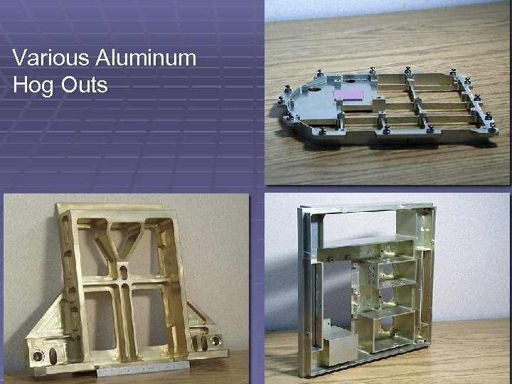 Various Aluminum Hog Outs 