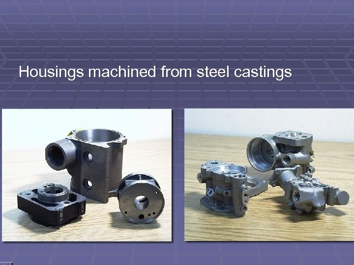 Housings machined from steel castings 
