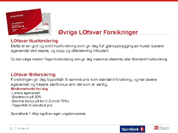 Øvrige LOfavør Forsikringer LOfavør Husforsikring Dette er en god og solid husforsikring som gir