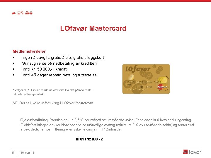 LOfavør Mastercard Medlemsfordeler • Ingen årsavgift, gratis å eie, gratis tilleggskort • Gunstig rente
