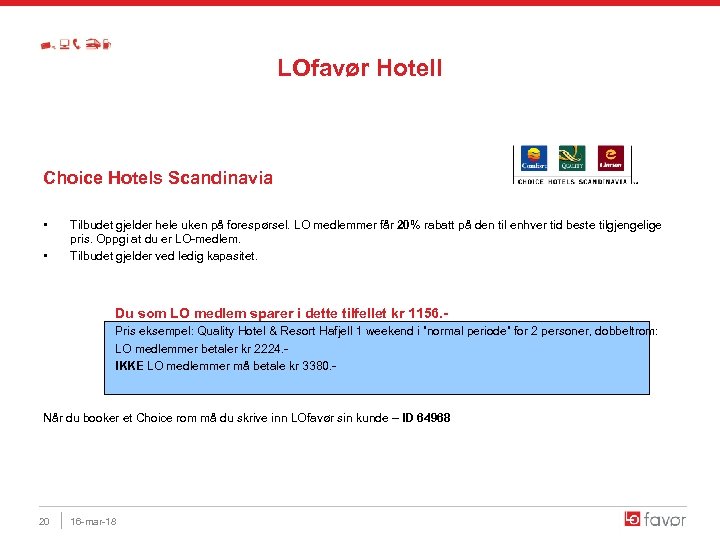 LOfavør Hotell Choice Hotels Scandinavia • • Tilbudet gjelder hele uken på forespørsel. LO
