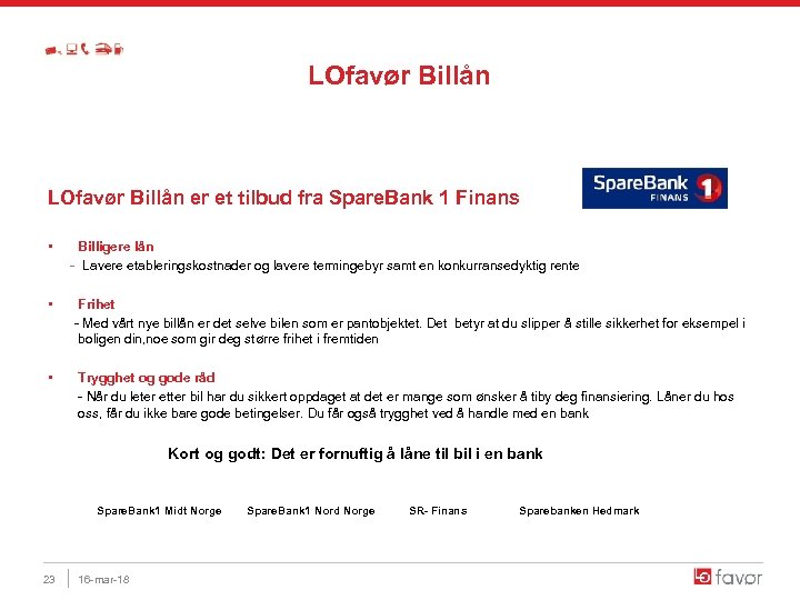 LOfavør Billån LOfavør Billån er et tilbud fra Spare. Bank 1 Finans • Billigere