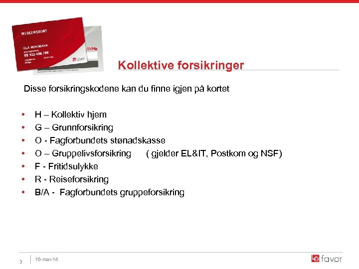 Kollektive forsikringer Disse forsikringskodene kan du finne igjen på kortet • • 3 H