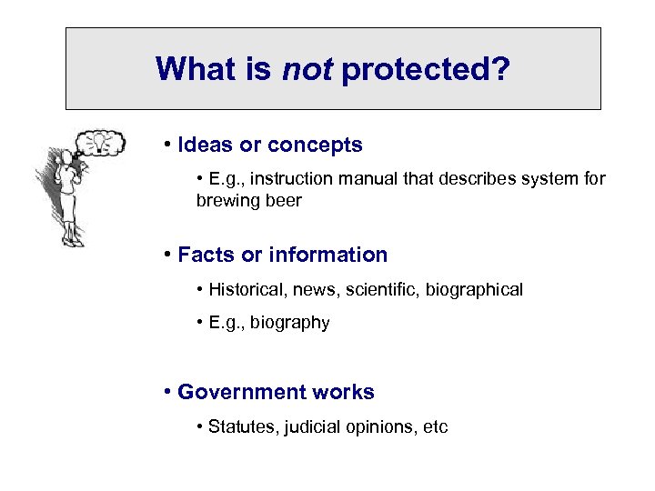 What is not protected? • Ideas or concepts • E. g. , instruction manual