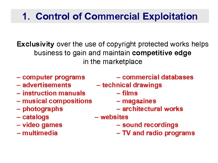 1. Control of Commercial Exploitation Exclusivity over the use of copyright protected works helps
