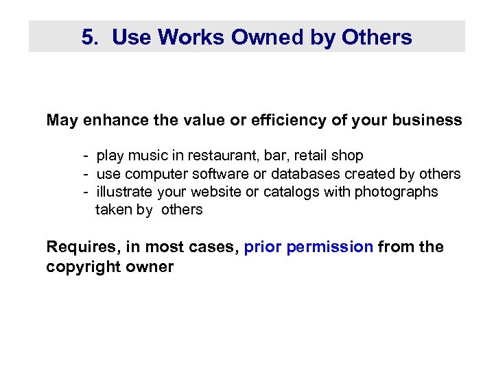 5. Use Works Owned by Others May enhance the value or efficiency of your