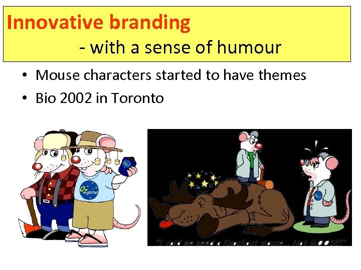 Innovative branding - with a sense of humour • Mouse characters started to have