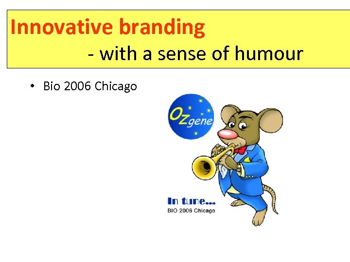 Innovative branding - with a sense of humour • Bio 2006 Chicago 