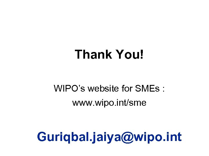 Thank You! WIPO’s website for SMEs : www. wipo. int/sme Guriqbal. jaiya@wipo. int 