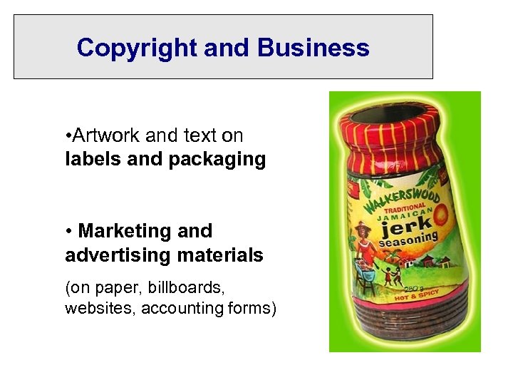 Copyright and Business • Artwork and text on labels and packaging • Marketing and