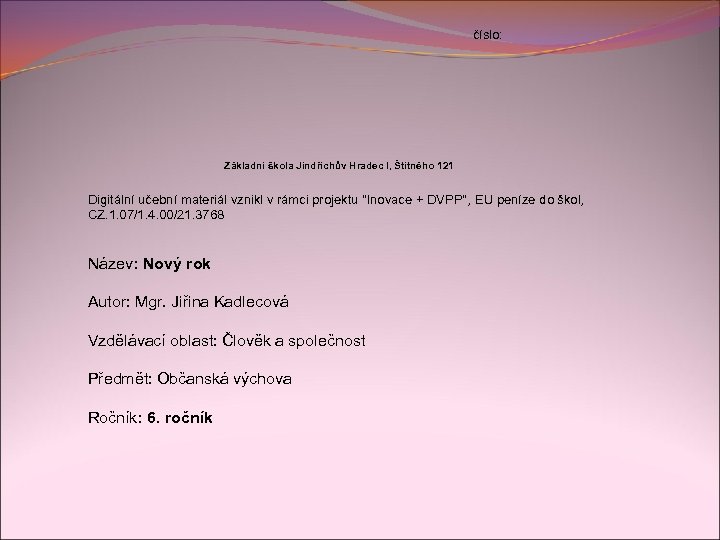 číslo: Základní škola Jindřichův Hradec I, Štítného 121 Digitální učební materiál vznikl v rámci