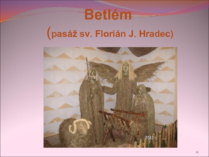 Betlém (pasáž sv. Florián J. Hradec) 12 