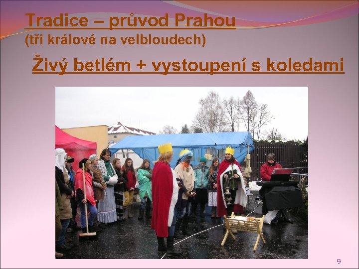 Tradice – průvod Prahou (tři králové na velbloudech) Živý betlém + vystoupení s koledami