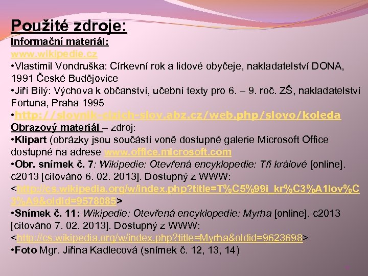 Použité zdroje: Informační materiál: www. wikipedie. cz • Vlastimil Vondruška: Církevní rok a lidové