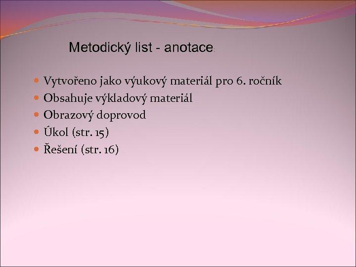 Metodický list - anotace: Vytvořeno jako výukový materiál pro 6. ročník Obsahuje výkladový materiál