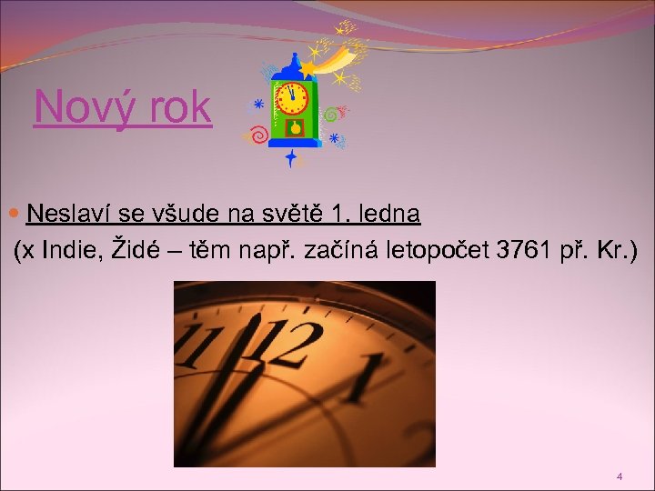 Nový rok Neslaví se všude na světě 1. ledna (x Indie, Židé – těm