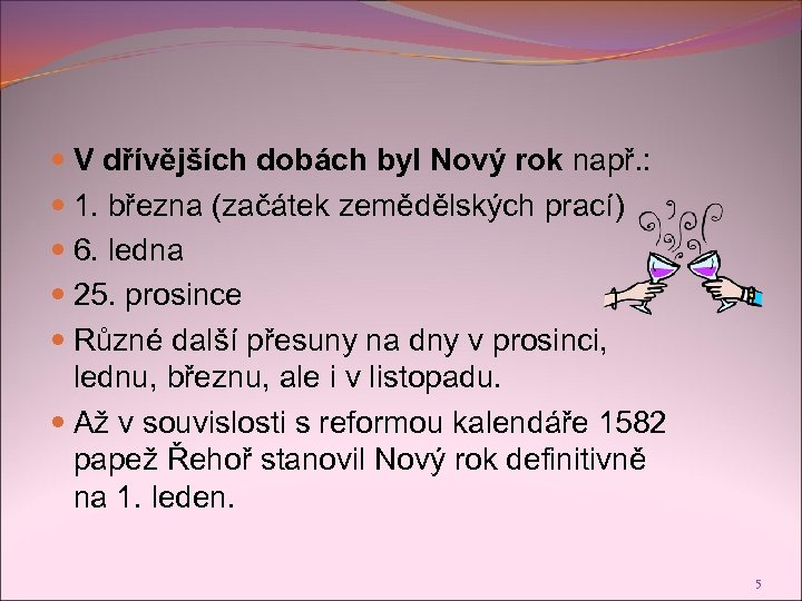  V dřívějších dobách byl Nový rok např. : 1. března (začátek zemědělských prací)