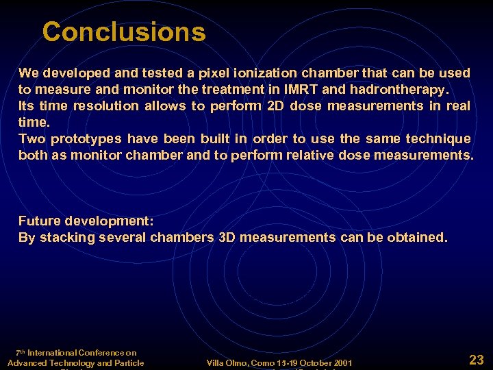 Conclusions We developed and tested a pixel ionization chamber that can be used to
