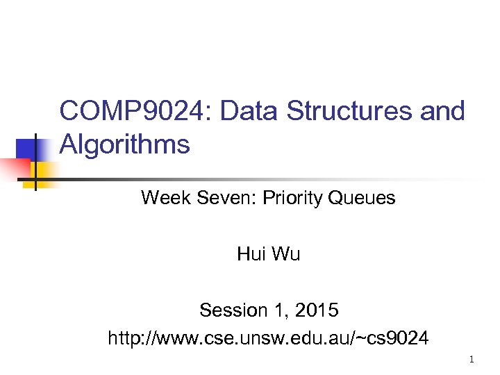 COMP 9024: Data Structures and Algorithms Week Seven: Priority Queues Hui Wu Session 1,