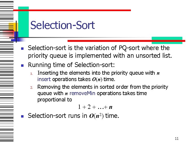 Selection-Sort n n Selection-sort is the variation of PQ-sort where the priority queue is