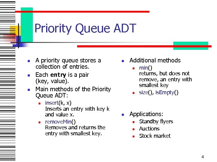 Priority Queue ADT n n n A priority queue stores a collection of entries.