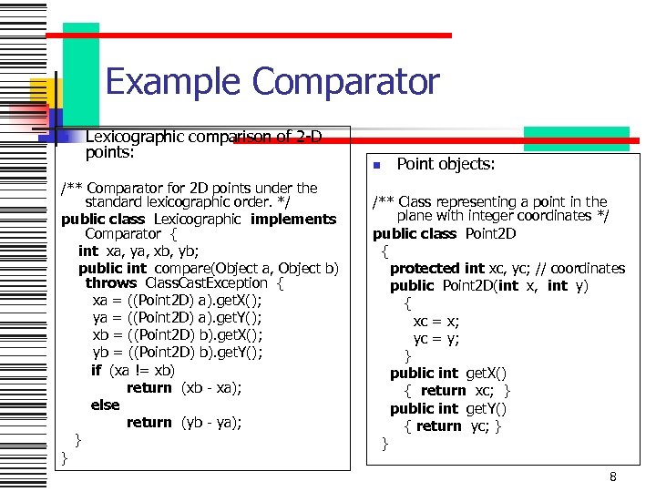 Example Comparator n Lexicographic comparison of 2 -D points: /** Comparator for 2 D