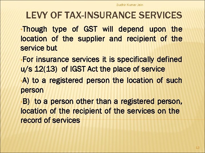 Sudhir Kumar Jain LEVY OF TAX-INSURANCE SERVICES • Though type of GST will depend