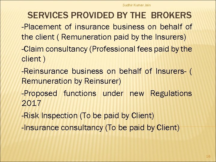 Sudhir Kumar Jain SERVICES PROVIDED BY THE BROKERS -Placement of insurance business on behalf