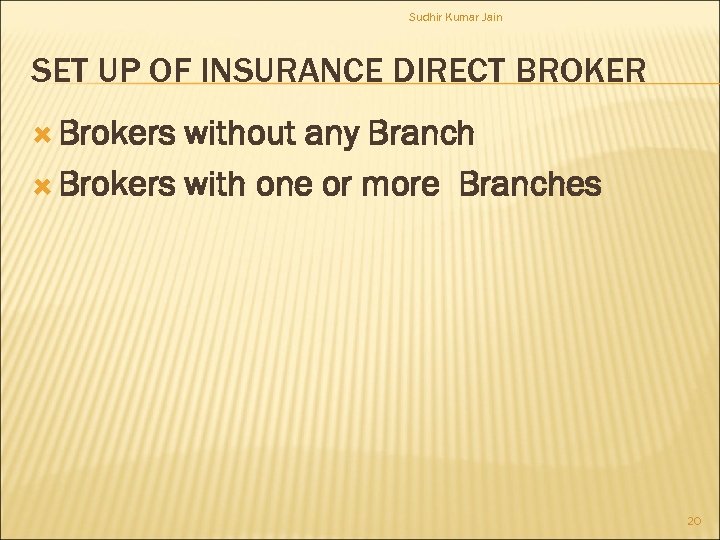 Sudhir Kumar Jain SET UP OF INSURANCE DIRECT BROKER Brokers without any Branch Brokers