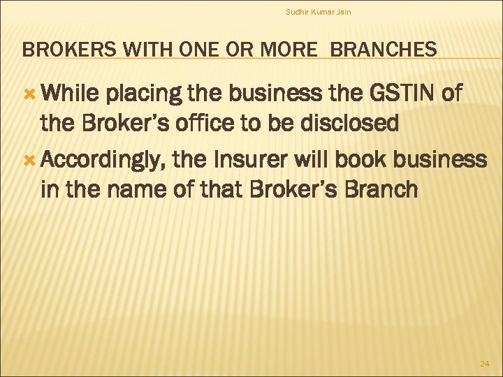 Sudhir Kumar Jain BROKERS WITH ONE OR MORE BRANCHES While placing the business the