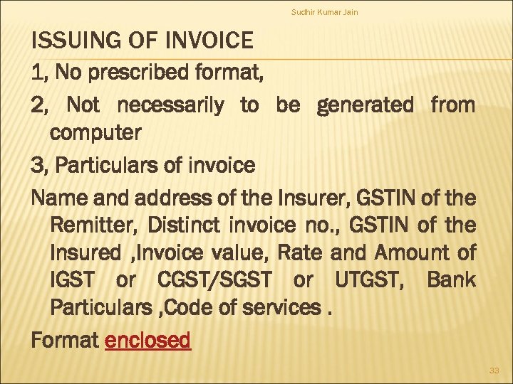 Sudhir Kumar Jain ISSUING OF INVOICE 1, No prescribed format, 2, Not necessarily to