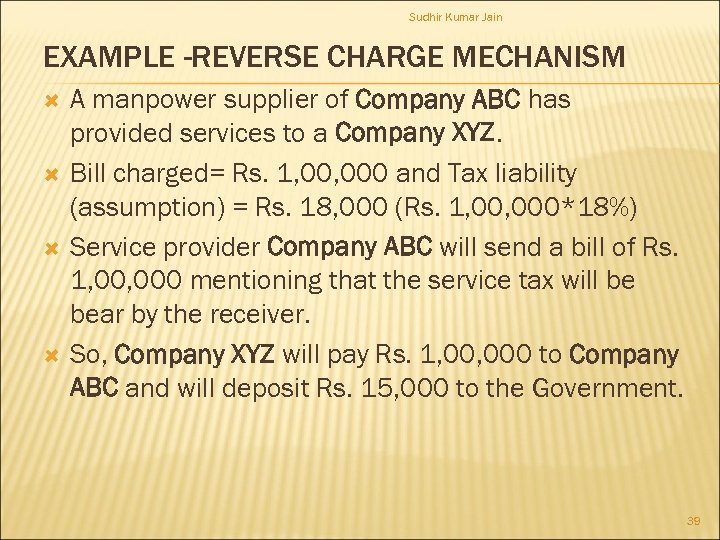 Sudhir Kumar Jain EXAMPLE -REVERSE CHARGE MECHANISM A manpower supplier of Company ABC has