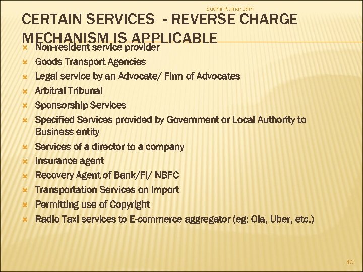Sudhir Kumar Jain CERTAIN SERVICES - REVERSE CHARGE MECHANISM ISprovider APPLICABLE Non-resident service Goods