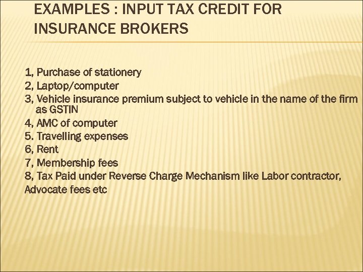 EXAMPLES : INPUT TAX CREDIT FOR INSURANCE BROKERS 1, Purchase of stationery 2, Laptop/computer