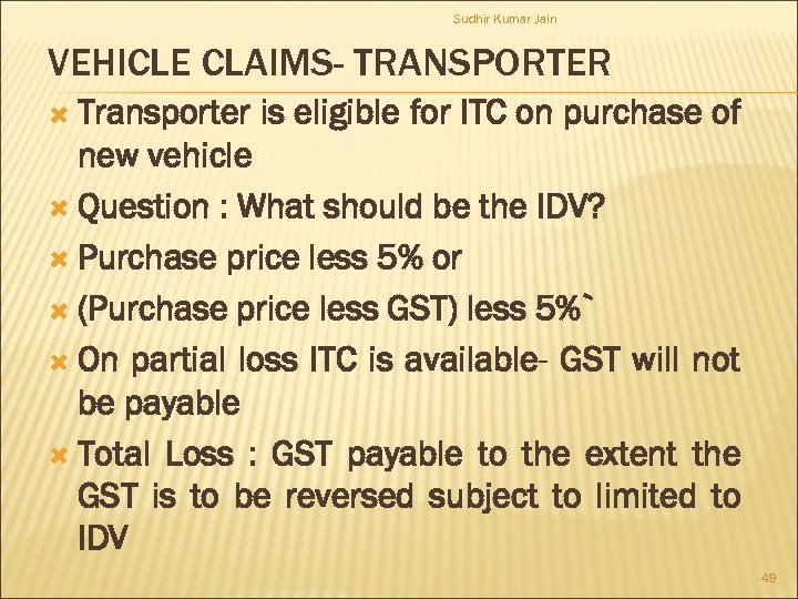 Sudhir Kumar Jain VEHICLE CLAIMS- TRANSPORTER Transporter is eligible for ITC on purchase of