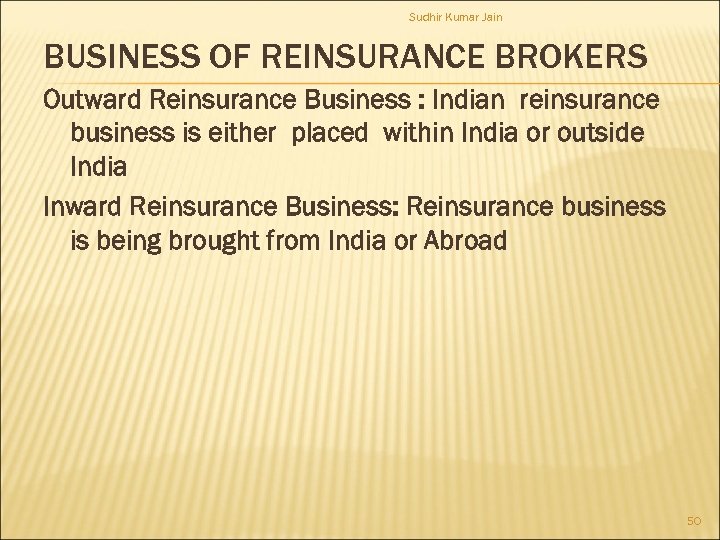 Sudhir Kumar Jain BUSINESS OF REINSURANCE BROKERS Outward Reinsurance Business : Indian reinsurance business