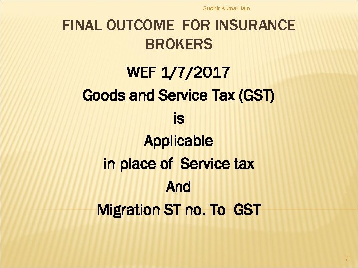 Sudhir Kumar Jain FINAL OUTCOME FOR INSURANCE BROKERS WEF 1/7/2017 Goods and Service Tax