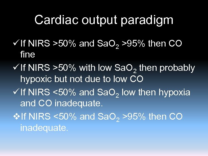 Cardiac output paradigm ü If NIRS >50% and Sa. O 2 >95% then CO