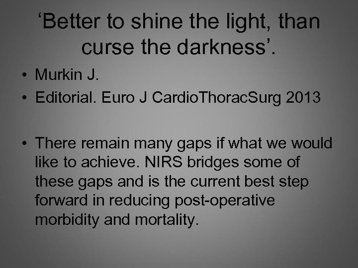 ‘Better to shine the light, than curse the darkness’. • Murkin J. • Editorial.