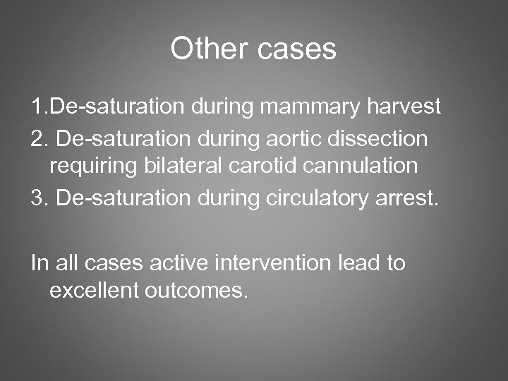 Other cases 1. De-saturation during mammary harvest 2. De-saturation during aortic dissection requiring bilateral