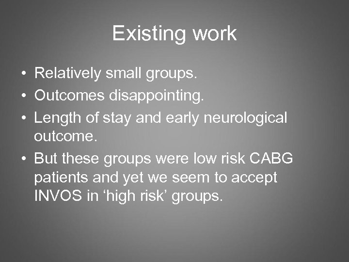 Existing work • Relatively small groups. • Outcomes disappointing. • Length of stay and