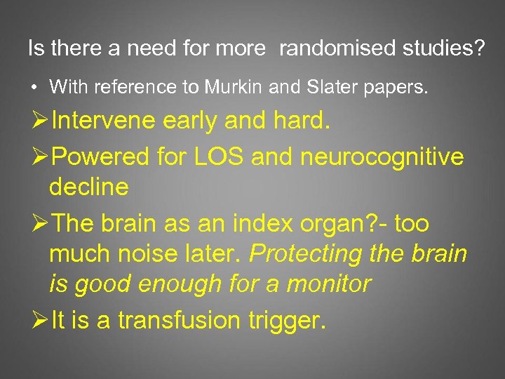 Is there a need for more randomised studies? • With reference to Murkin and