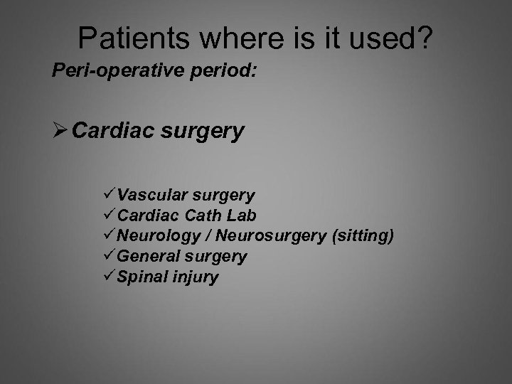 Patients where is it used? Peri-operative period: Ø Cardiac surgery üVascular surgery üCardiac Cath