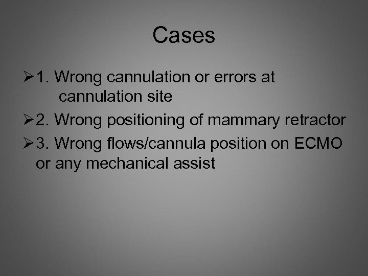 Cases Ø 1. Wrong cannulation or errors at cannulation site Ø 2. Wrong positioning