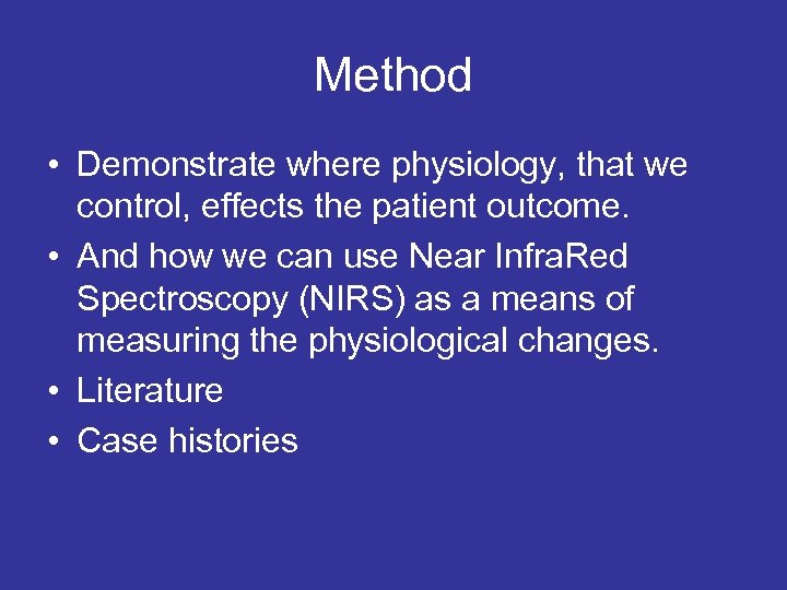 Method • Demonstrate where physiology, that we control, effects the patient outcome. • And