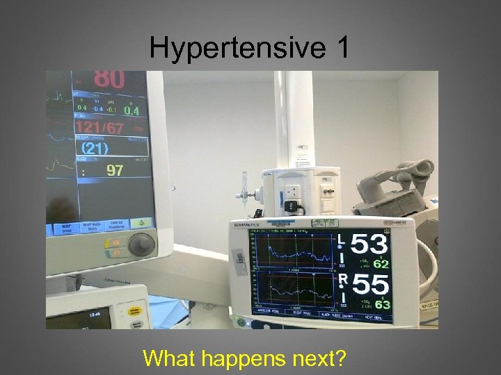Hypertensive 1 What happens next? 