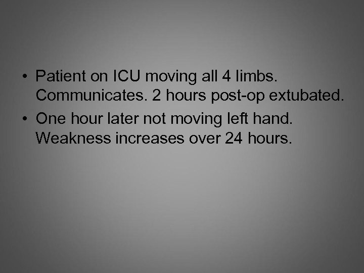  • Patient on ICU moving all 4 limbs. Communicates. 2 hours post-op extubated.
