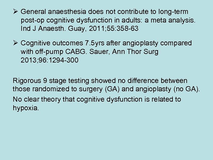 Ø General anaesthesia does not contribute to long-term post-op cognitive dysfunction in adults: a