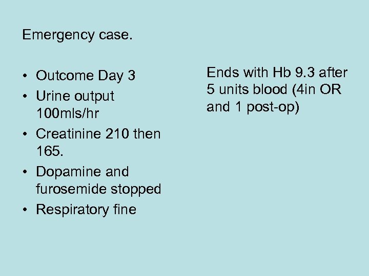 Emergency case. • Outcome Day 3 • Urine output 100 mls/hr • Creatinine 210